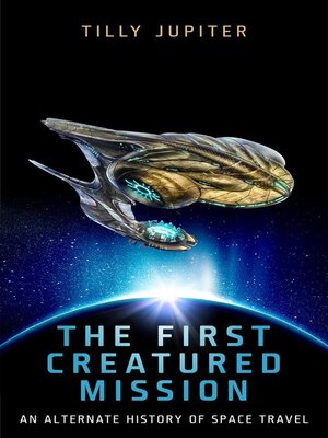 cover image of The First Creatured Mission--An Alternate History of Space Travel